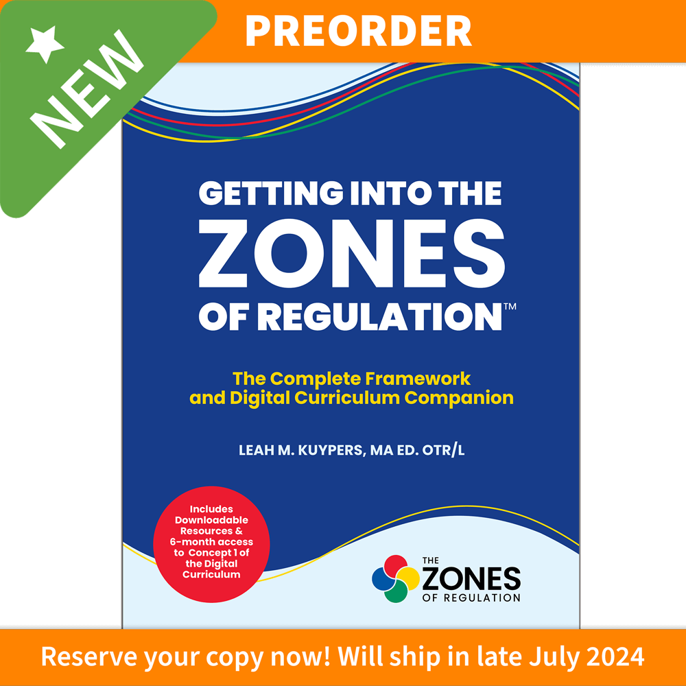 PREORDER! Getting Into The Zones of Regulation The Complete Framework and Digital Curriculum Companion (Print Edition)